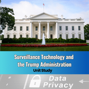 Surveillance Technology & the Trump Administration Unit Study